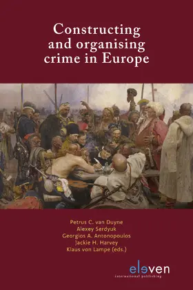 Duyne / Serdyuk / Antonopoulos | Constructing and organising crime in Europe | Buch | 978-94-6236-955-9 | sack.de