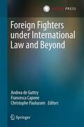 De Guttry / Paulussen / Capone |  Foreign Fighters under International Law and Beyond | Buch |  Sack Fachmedien