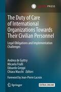 de Guttry / Macchi / Frulli |  The Duty of Care of International Organizations Towards Their Civilian Personnel | Buch |  Sack Fachmedien