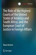 Eksteen |  The Role of the Highest Courts of the United States of America and South Africa, and the European Court of Justice in Foreign Affairs | Buch |  Sack Fachmedien