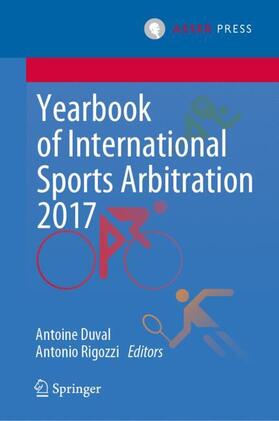 Rigozzi / Duval |  Yearbook of International Sports Arbitration 2017 | Buch |  Sack Fachmedien