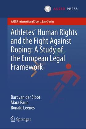 van der Sloot / Leenes / Paun | Athletes¿ Human Rights and the Fight Against Doping: A Study of the European Legal Framework | Buch | 978-94-6265-350-4 | sack.de