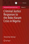 Ojo-Adewuyi |  Criminal Justice Responses to the Boko Haram Crisis in Nigeria | Buch |  Sack Fachmedien