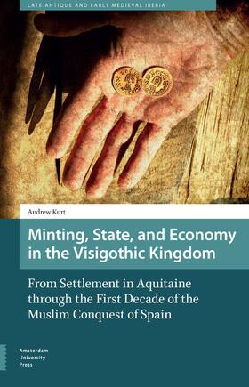 Kurt |  Kurt, A: Minting, State, and Economy in the Visigothic Kingd | Buch |  Sack Fachmedien