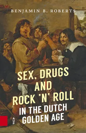 Roberts | Sex, Drugs and Rock 'n' Roll in the Dutch Golden Age | Buch | 978-94-6298-302-1 | sack.de