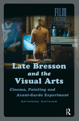 Watkins |  Late Bresson and the Visual Arts | Buch |  Sack Fachmedien