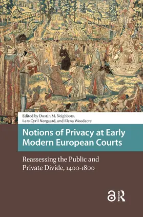 Neighbors / Nørgaard / Woodacre |  Notions of Privacy at Early Modern European Courts | Buch |  Sack Fachmedien