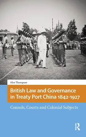 Thompson |  British Law and Governance in Treaty Port China 1842-1927 | Buch |  Sack Fachmedien