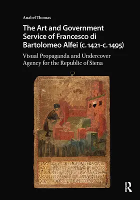 Thomas |  The Art and Government Service of Francesco Di Bartolomeo Alfei (C. 1421 - C. 1495) | Buch |  Sack Fachmedien
