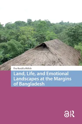 Hölzle |  Land, Life, and Emotional Landscapes at the Margins of Bangladesh | Buch |  Sack Fachmedien