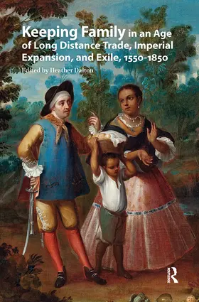 Dalton |  Keeping Family in an Age of Long Distance Trade, Imperial Expansion, and Exile, 1550-1850 | Buch |  Sack Fachmedien