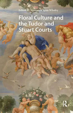 Lyon-Whaley |  Floral Culture and the Tudor and Stuart Courts | Buch |  Sack Fachmedien