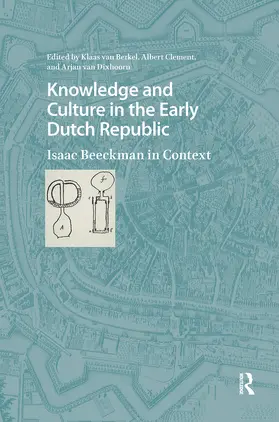 Berkel / Clement / Dixhoorn |  Knowledge and Culture in the Early Dutch Republic | Buch |  Sack Fachmedien
