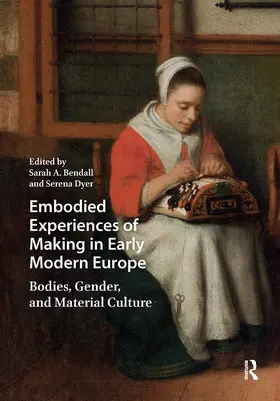 Bendall / Dyer | Embodied Experiences of Making in Early Modern Europe | Buch | 978-94-6372-269-8 | www.sack.de