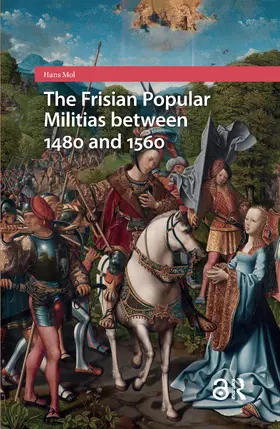 Mol |  The Frisian Popular Militias Between 1480 and 1560 | Buch |  Sack Fachmedien