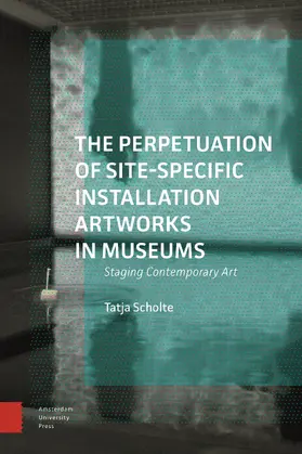 Scholte |  The Perpetuation of Site-Specific Installation Artworks in Museums | Buch |  Sack Fachmedien