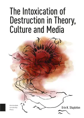 Stapleton |  The Intoxication of Destruction in Theory, Culture and Media | Buch |  Sack Fachmedien