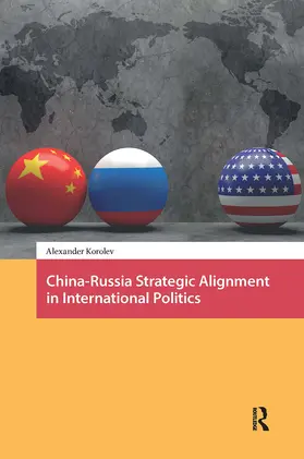 Korolev |  China-Russia Strategic Alignment in International Politics | Buch |  Sack Fachmedien