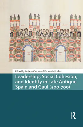 Castro / Ruchesi |  Leadership, Social Cohesion, and Identity in Late Antique Spain and Gaul (500-700) | Buch |  Sack Fachmedien