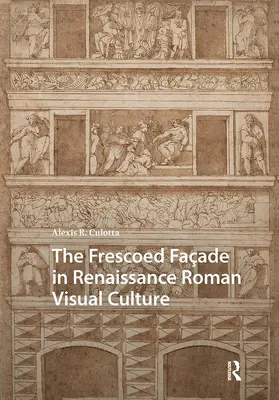 Culotta |  The Frescoed Façade in Renaissance Roman Visual Culture | Buch |  Sack Fachmedien