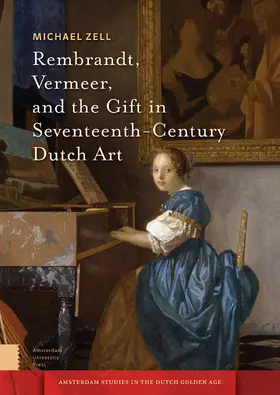 Zell |  Rembrandt, Vermeer, and the Gift in Seventeenth-Century Dutch Art | Buch |  Sack Fachmedien