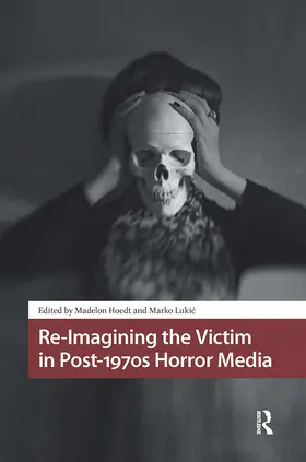 Hoedt / Lukic |  Re-Imagining the Victim in Post-1970s Horror Media | Buch |  Sack Fachmedien