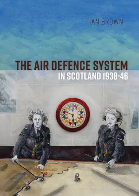 Brown |  The Air Defence System in Scotland 1938-46 | Buch |  Sack Fachmedien