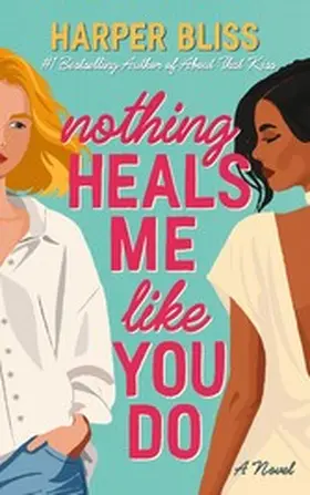 Bliss |  Nothing Heals Me Like You Do | eBook | Sack Fachmedien