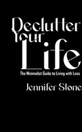 Stone / AI |  Declutter Your Life - The Minimalist Guide to Living with Less | eBook | Sack Fachmedien