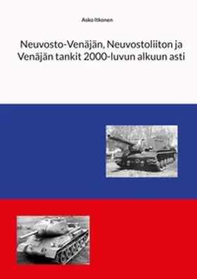 Itkonen |  Neuvosto-Venäjän, Neuvostoliiton ja Venäjän tankit 2000-luvun alkuun asti | Buch |  Sack Fachmedien
