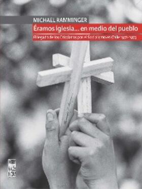 Ramminger |  Éramos iglesia... en medio del pueblo. El legado de los Cristianos por el Socialismo en Chile 1971-1973 | eBook | Sack Fachmedien