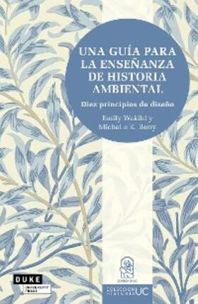 Wakild / K. Berry |  Una guía para la enseñanza de historia ambiental | eBook | Sack Fachmedien