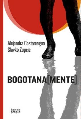 Costamagna / Zupcic |  Bogotana[mente] | eBook | Sack Fachmedien
