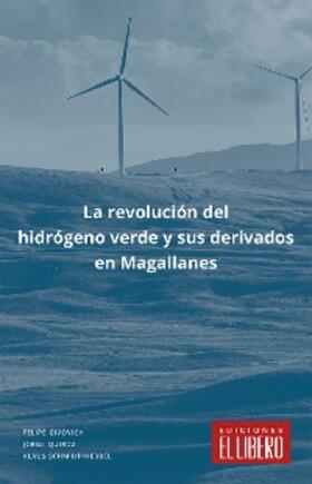Givovich / Quiroz / Schmidt-Hebbel |  La revolución del hidrógeno verde y sus derivados en Magallanes | eBook | Sack Fachmedien
