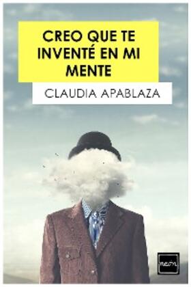 Apablaza |  Creo que te inventé en mi mente | eBook | Sack Fachmedien