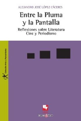 López Cáceres |  Entre la pluma y la pantalla | eBook | Sack Fachmedien