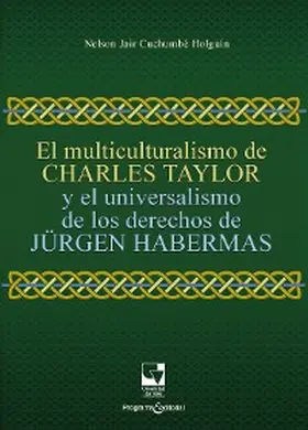 Cuchumbé Holguín |  El multiculturalismo de Charles Taylor y el universalismo de los derechos de Jürgen Habermas | eBook | Sack Fachmedien