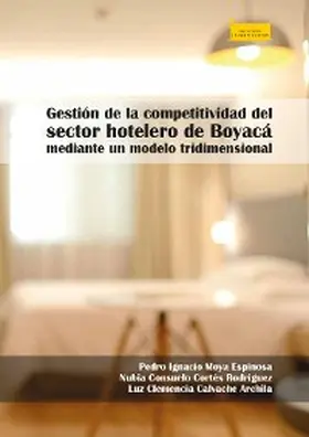 Moya Espinosa / Cortés Rodríguez / Calvache Archila |  Gestión de la competitividad del sector hotelero de Boyacá mediante un modelo tridimensional | eBook | Sack Fachmedien