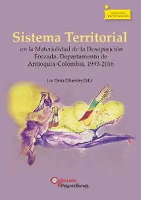 Cifuentes Ortiz |  Sistema Territorial en la Materialidad de la Desaparición Forzada. Departamento de Antioquia-Colombia, 1993-2016 | eBook | Sack Fachmedien