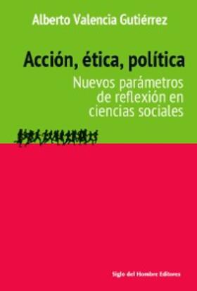 Valencia Gutierrez | Acción, ética, política: Nuevos parámetros de reflexión en ciencias sociales | Buch | 978-958-665-328-2 | www.sack.de