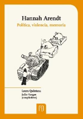 Quintana / Vargas |  Hannah Arendt: política, violencia, memoria | eBook | Sack Fachmedien