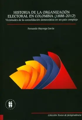 Mayorga García |  Historia  de la organización electora en Colombia (1888-2012) | eBook | Sack Fachmedien