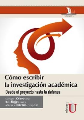 Olave Arias / Rojas García / Cisneros Estupiñán |  Cómo escribir la investigación académica desde le proyecto hasta la defensa | eBook | Sack Fachmedien