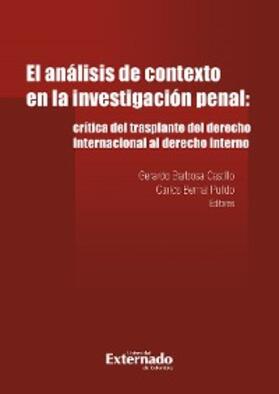 Barbosa Castillo / Bernal Pulido |  Analisis de contexto en la investigacion penal: critica del trasplante del derecho internacional al derecho in | eBook | Sack Fachmedien