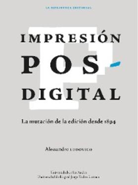 Ludovico |  Impresión posdigital: La mutación de la edición desde 1894 | eBook | Sack Fachmedien
