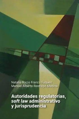 Franco Fuquen / Restrepo Medina |  Autoridades regulatorias, soft law administrativo y jurisprudencia | eBook | Sack Fachmedien