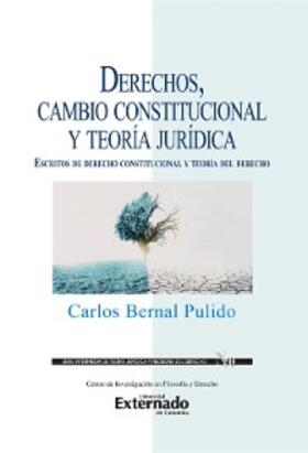 Bernal Pulido |  Derechos, cambio constitucional y teoría jurídica : escritos de derecho constitucional y teoría del derecho | eBook | Sack Fachmedien