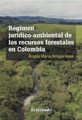 Amaya Arias |  Régimen jurídico-ambiental de los recursos forestales en Colombia | eBook | Sack Fachmedien