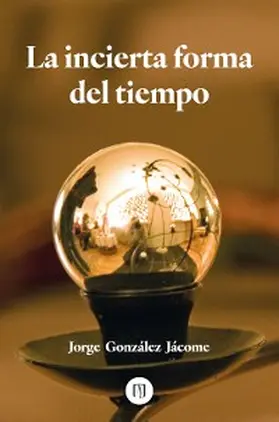 González Jácome |  La incierta forma del tiempo | eBook | Sack Fachmedien