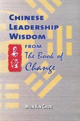 Mun Kin Chok |  Chinese Leadership Wisdom from the Book of Change | Buch |  Sack Fachmedien